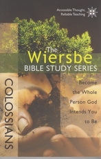 Colossians - Become the Whole Person God Intends You to Be - The Wiersbe Bible S
