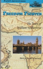 Freedom Fighter - The Story of William Wilberforce