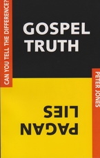 Gospel Truth Pagan Lies - Can You See Tell the Difference