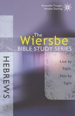Hebrews - Live by Faith, Not by Sight - The Wiersbe Bible Study Series