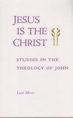 Jesus is the Christ - Studies in the Theology of John