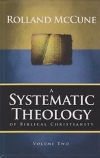 A Systematic Theology of Biblical Christianity - Volume 3