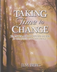 Taking Time to Change - An Interactive Study Guide for Changed Into His Image 