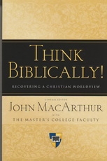 Think Biblically - Recovering a Christian Worldview
