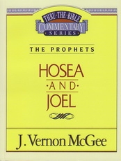 Hosea and Joel - The Prophets - Thru the Bible Commentary Series