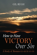 How to Have Victory Over Sin: A Study of Romans 6:1-22 & 8:1-14