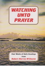 Watching Unto Prayer - Four Weeks of Daily Readings from Robert Murray M'Cheyne