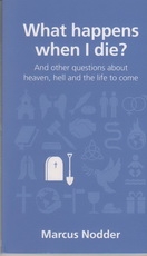 What Happens When I Die?  And Other Questions About Heaven, Hell and the Life to