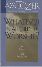 Whatever Happened to Worship?  A Call to True Worship