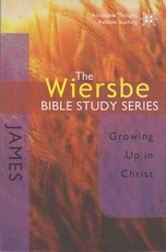 James - Growing Up in Christ - The Wiersbe Bible Study Series