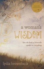 A Woman's Wisdom - How the Book of Proverbs Speaks to Everything