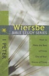 1 Peter - How to Make the Best of Times Out of Your Worst of Times - The Wiersbe