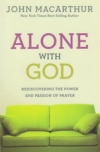 Alone With God - Rediscovering the Power and Passion of Prayer 