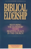 Biblical Eldership - Restoring the Eldership to its Rightful Place in the Chruch
