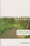 Christian Living Beyond Belief - Biblical Principles for the Life of Faith