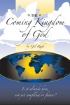 The Coming Kingdom of God: Is It Already Here, Not Yet Completed or Future?