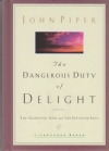 The Dangerous Duty of Delight - The Glorified God and the Satisfied Soul 