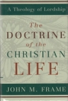 The Doctrine of the Christian Life - A Theology of Lordship