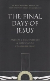 The Final Days of Jesus - The Most Important Week of the Most Important Person W