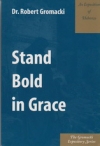 Stand Bold in Grace - An Exposition of Hebrews - The Gromacki Expository Series