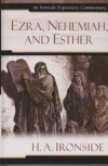 Ezra, Nehemiah, and Esther - Ironside Expository Commentary