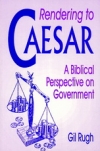 Rendering To Caesar: A Biblical Perspective on Government