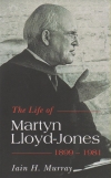 The Life of Martyn Lloyd-Jones, 1899-1981