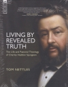 Living by Revealed Truth - The Life and Pastoral Theology of Charles Haddon Spur