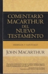Hebreos y Santiago - Comentario MacArthur