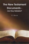 The New Testament Documents - Are They Reliable?