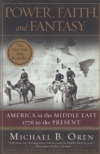Power, Faith, and Fantasy - America in the Middle East 1776 to the Present