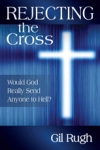 Rejecting the Cross: Would God Really Send Anyone to Hell?