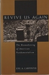 Revive Us Again - The Reawakening of American Fundamentalism
