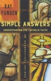 Simple Answers - Understanding the Catholic Faith