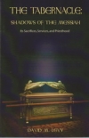The Tabernacle: Shadows of the Messiah - Its Sacrifices, Services, and Priesthoo