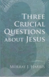 Three Crucial Questions About Jesus