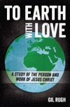 To Earth With Love: A Study of the Person & Work of Jesus Christ