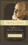 Truth With Love - The Apologetics of Francis Schaeffer