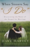 When Sinners Say "I Do"  - Discovering the Power of the Gospel for Marriage