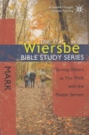 Mark - Serving Others as You Walk With the Master Servant - The Wiersbe Bible St